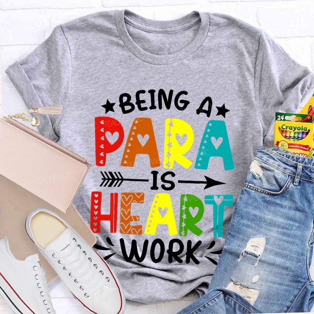 Being A Para Is Heart Work Colorful Letters Teacher T-shirt