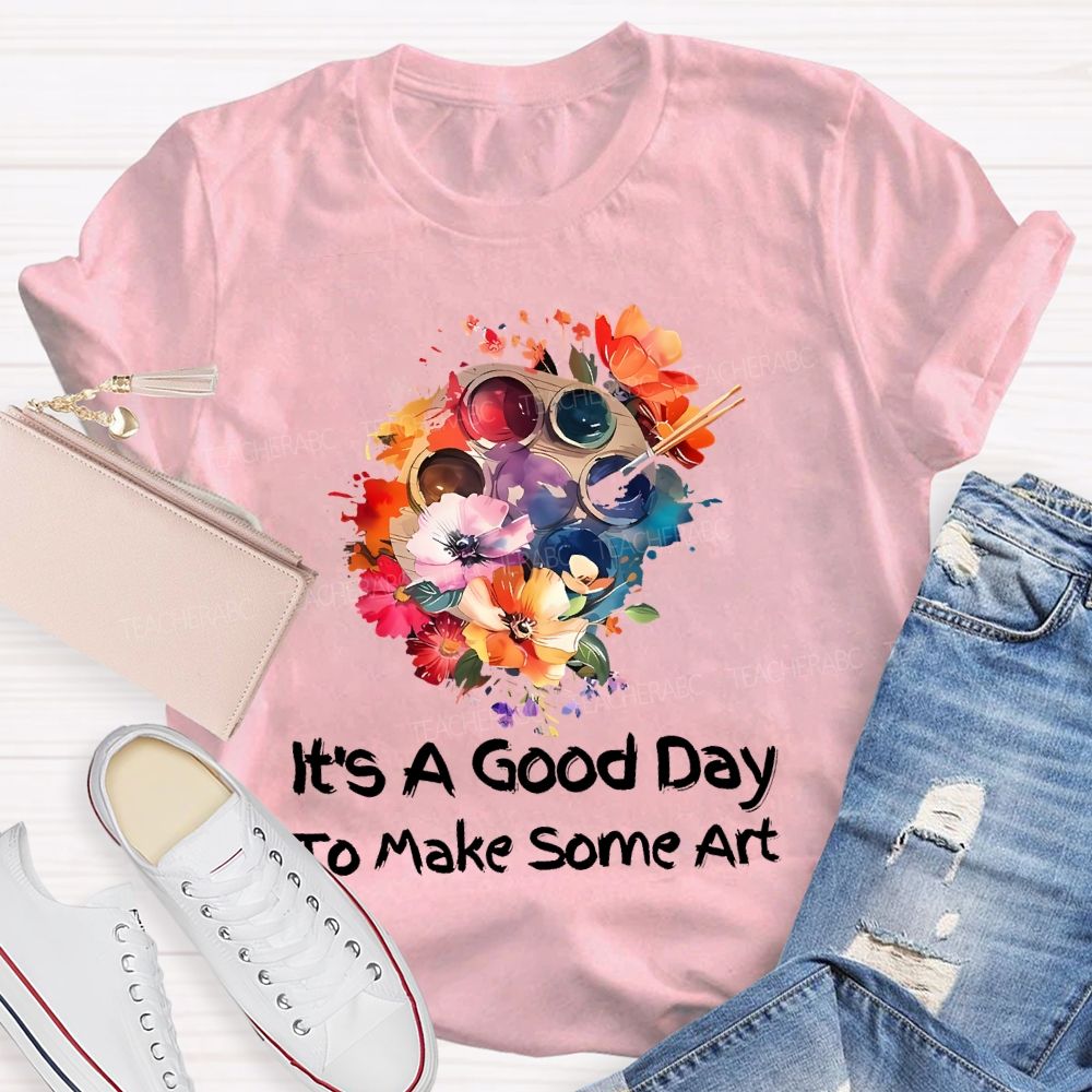It's A Good Day To Make Art Palette Flowers Teacher T-shirt