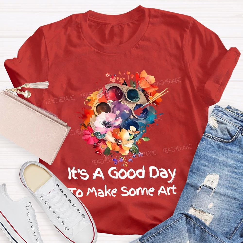 It's A Good Day To Make Art Palette Flowers Teacher T-shirt