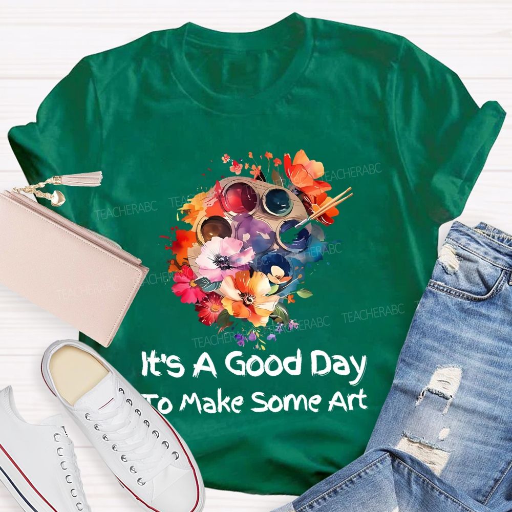 It's A Good Day To Make Art Palette Flowers Teacher T-shirt