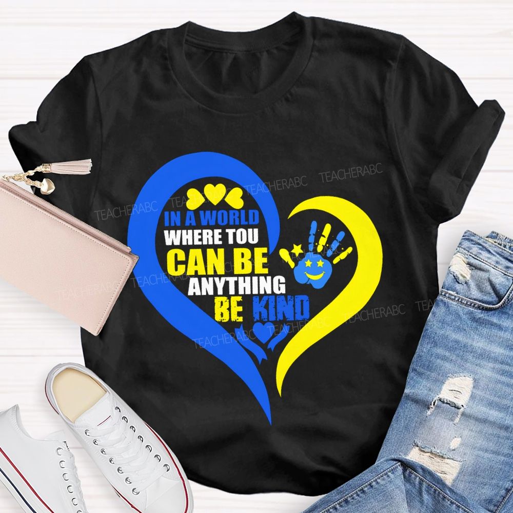In A World Where You Can Be Anything Be Kind Teacher T-shirt