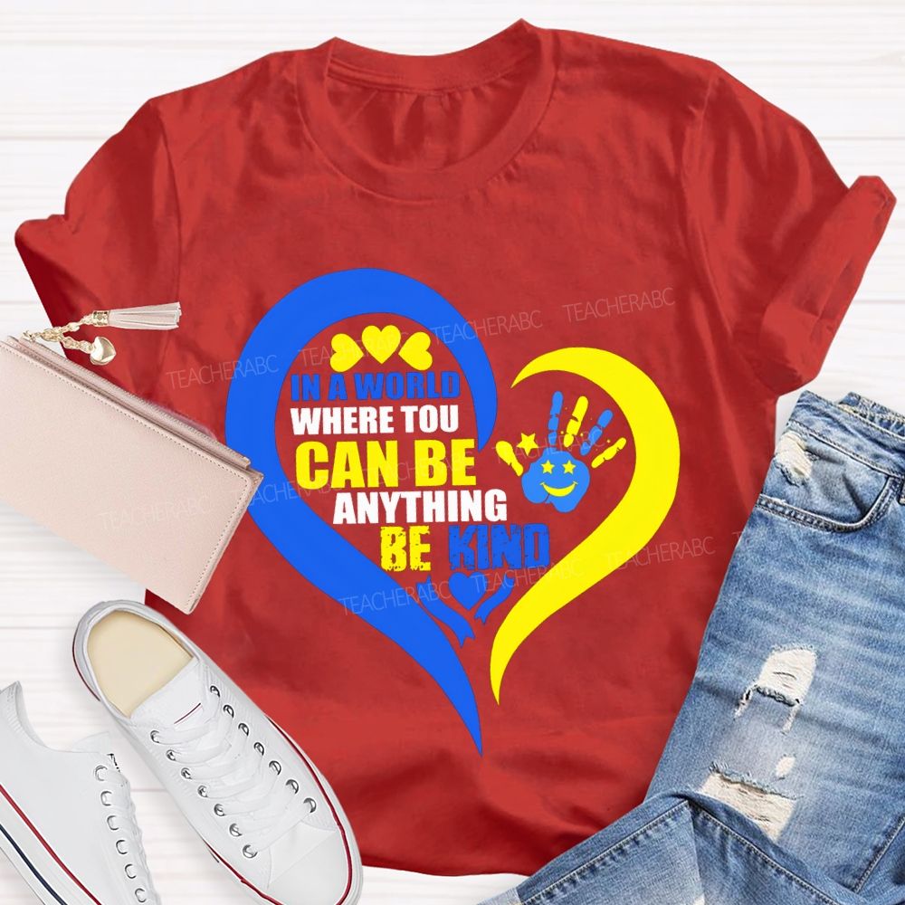 In A World Where You Can Be Anything Be Kind Teacher T-shirt