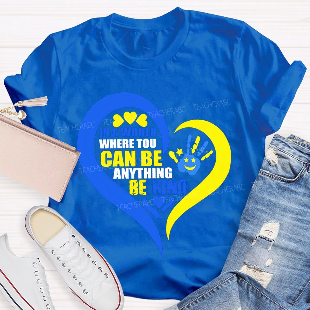 In A World Where You Can Be Anything Be Kind Teacher T-shirt