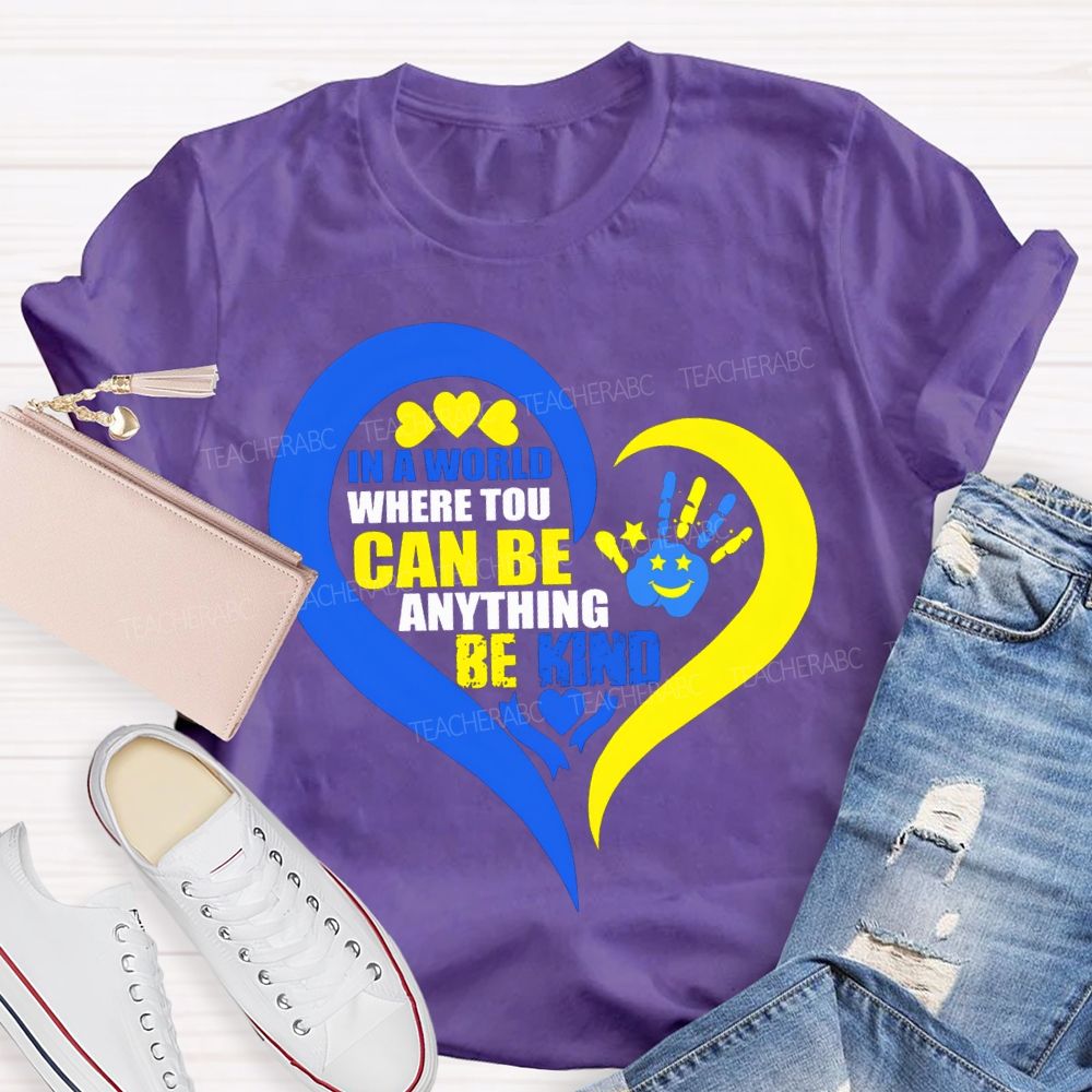 In A World Where You Can Be Anything Be Kind Teacher T-shirt