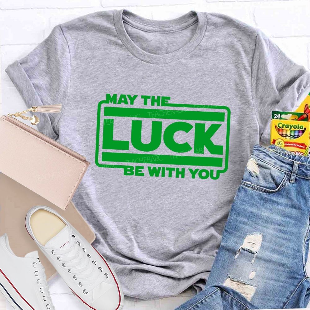 May The Luck Be With You Teacher T-Shirt