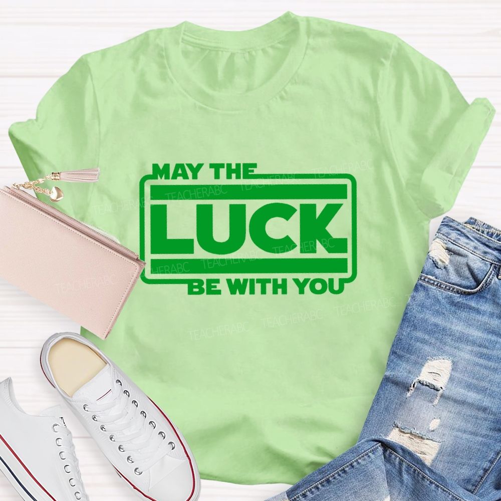 May The Luck Be With You Teacher T-Shirt