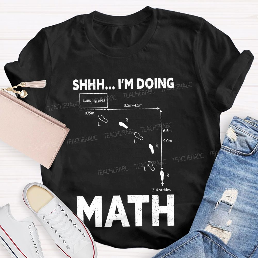 Shhh I'm Doing Math Teacher T-shirt