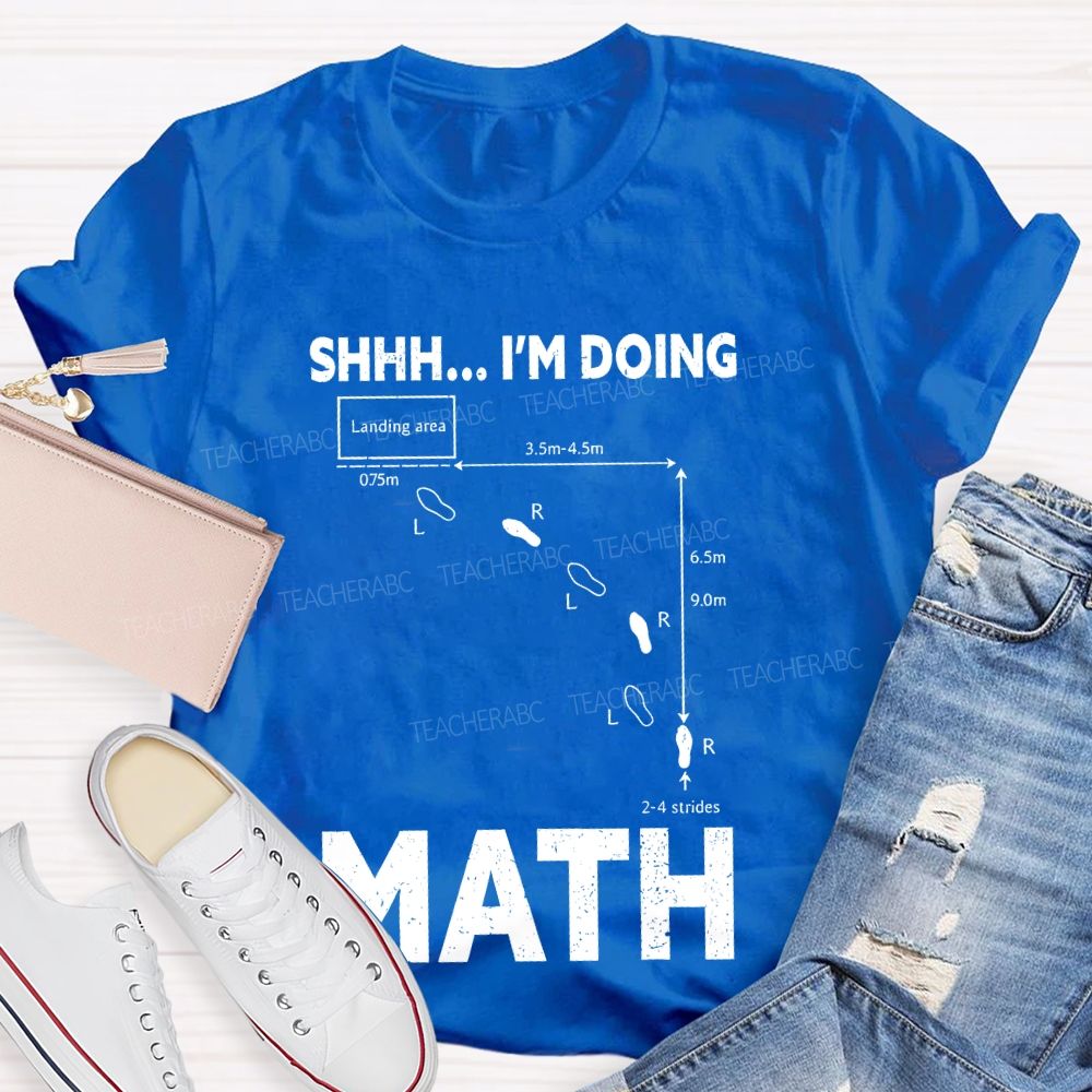 Shhh I'm Doing Math Teacher T-shirt