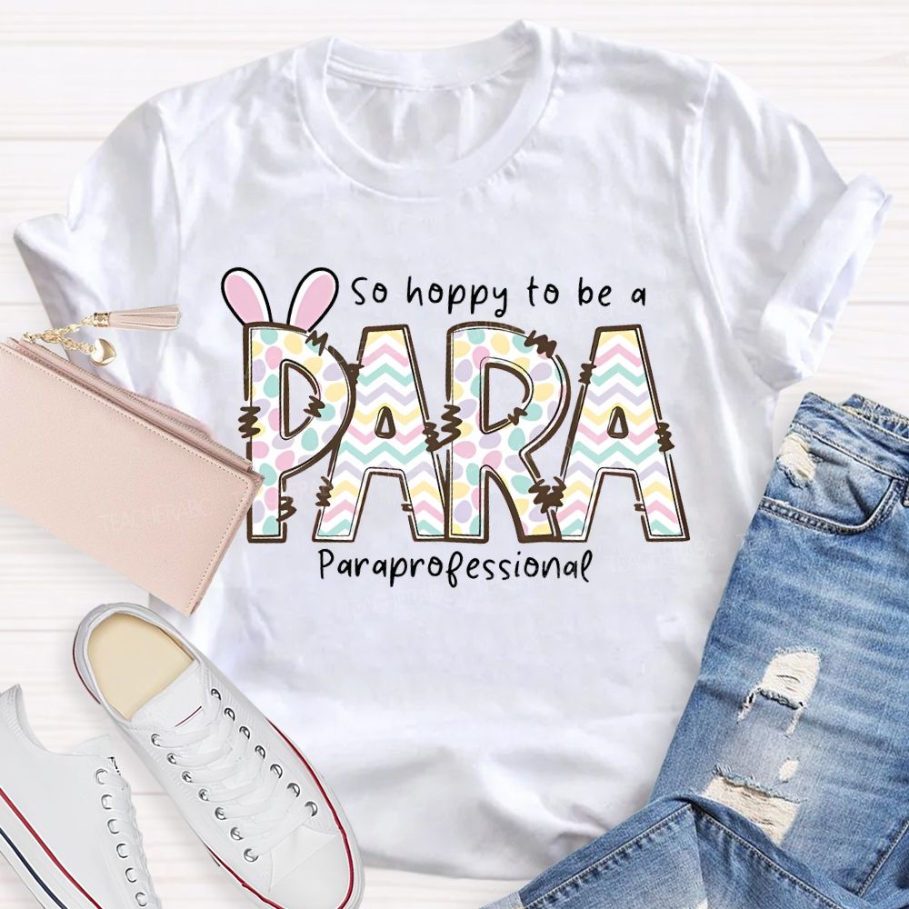 So Hoppy To Be A Para Teacher T-shirt