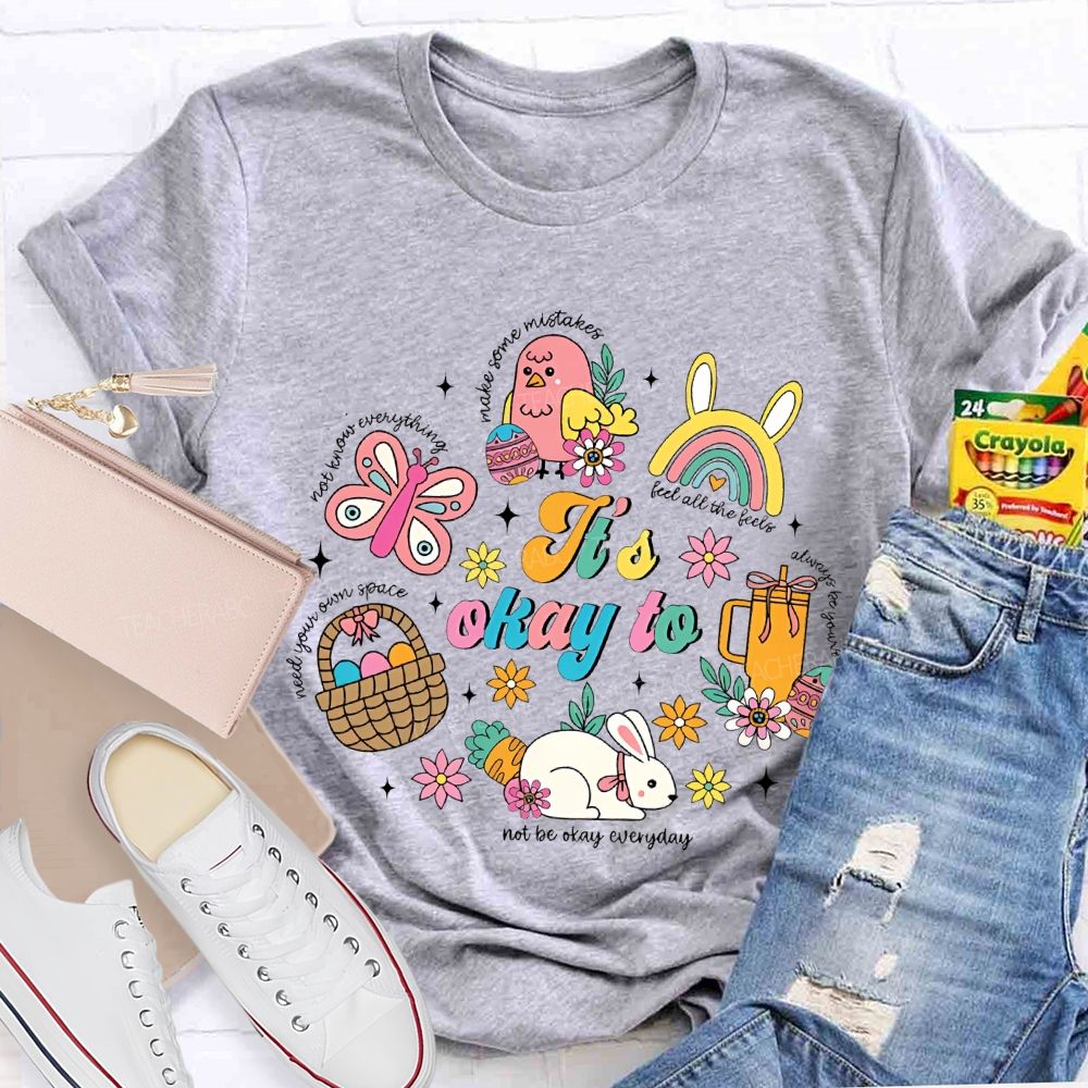 It's Okay To Not Be Okay Everyday Easter Teacher T-shirt