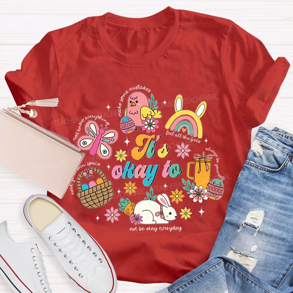 It's Okay To Not Be Okay Everyday Easter Teacher T-shirt