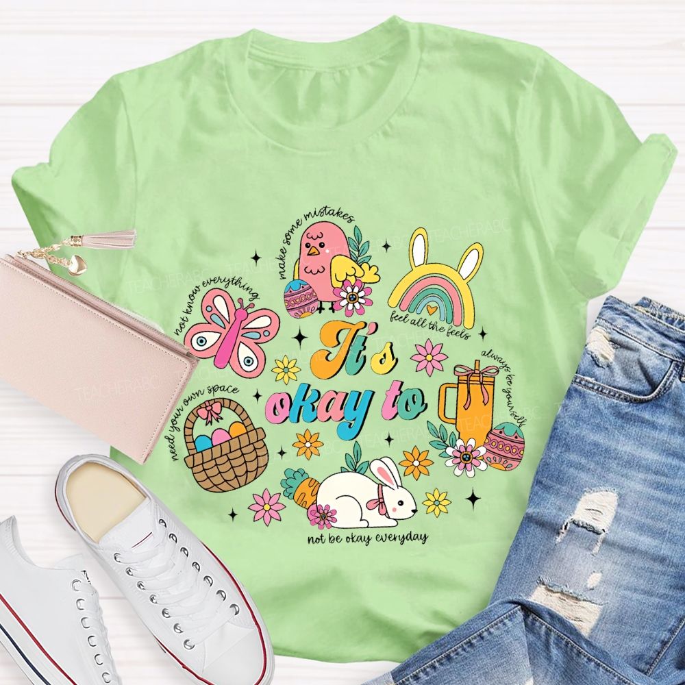It's Okay To Not Be Okay Everyday Easter Teacher T-shirt