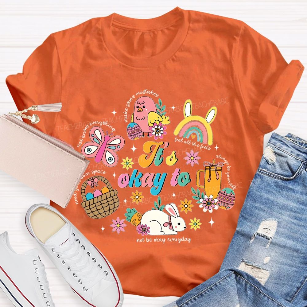 It's Okay To Not Be Okay Everyday Easter Teacher T-shirt