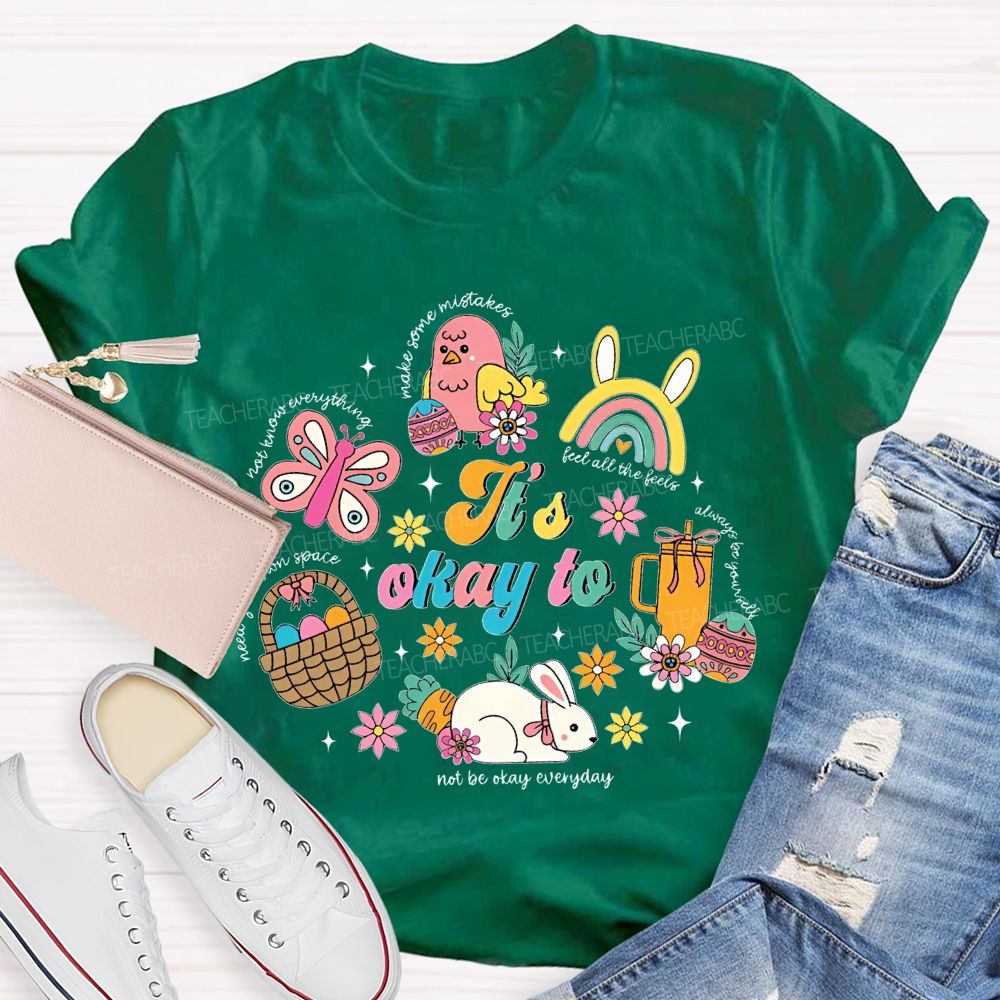 It's Okay To Not Be Okay Everyday Easter Teacher T-shirt