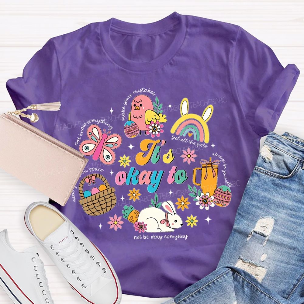 It's Okay To Not Be Okay Everyday Easter Teacher T-shirt