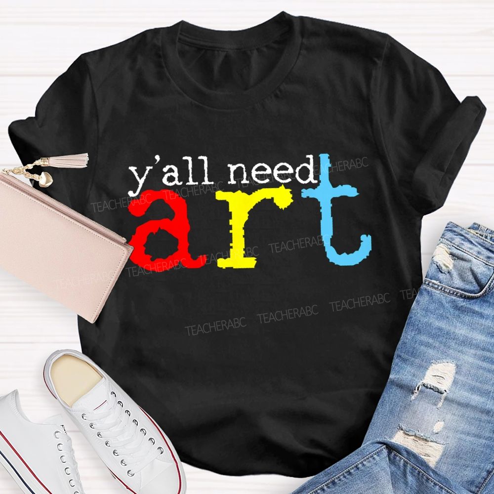 Y'all Need Art Teacher T-shirt