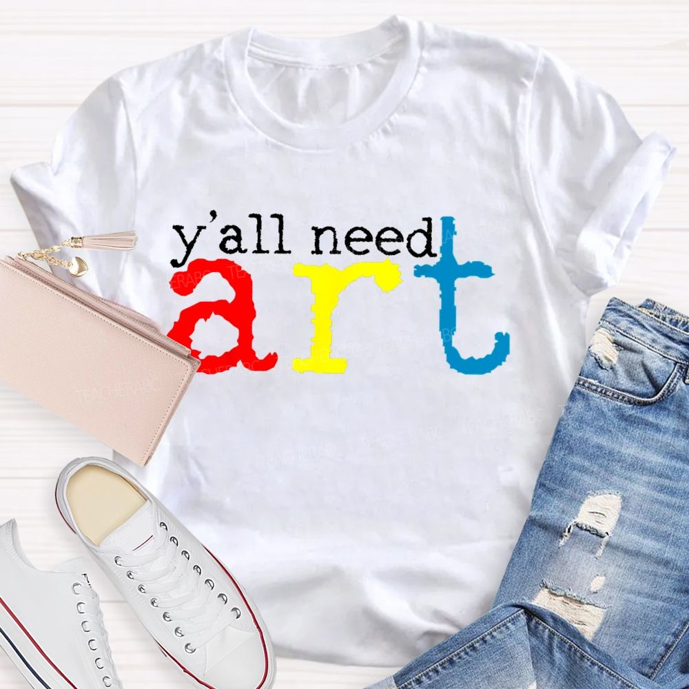 Y'all Need Art Teacher T-shirt