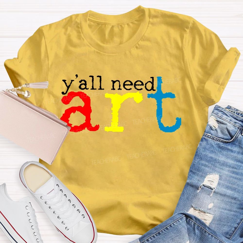 Y'all Need Art Teacher T-shirt