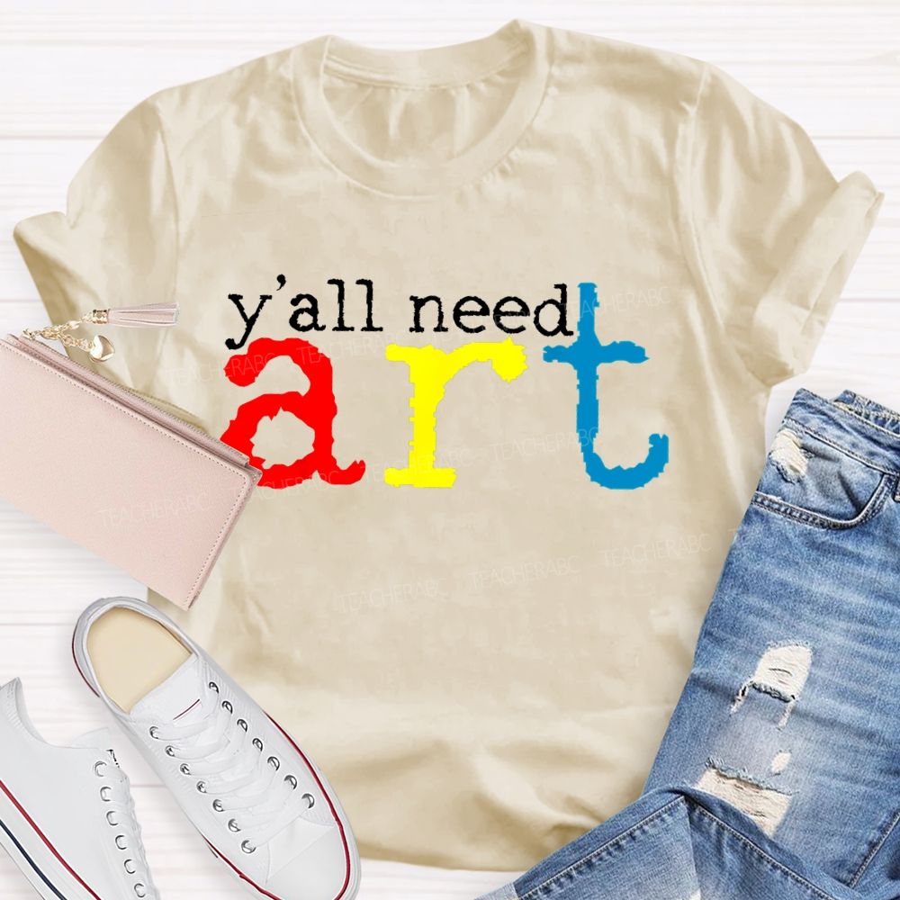 Y'all Need Art Teacher T-shirt