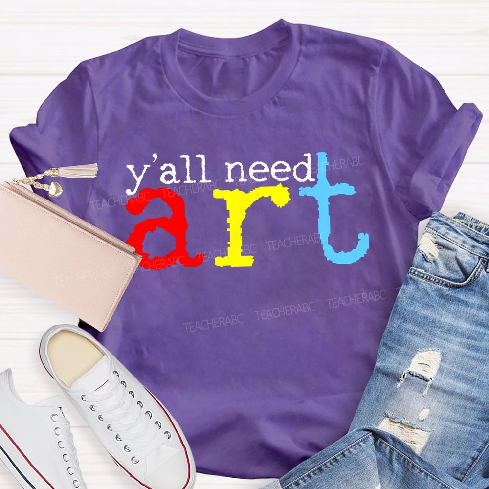 Y'all Need Art Teacher T-shirt
