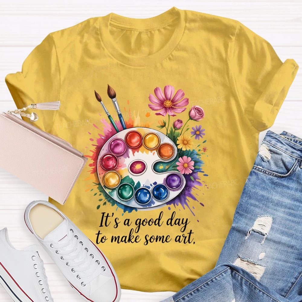 It's A Good Day To Make Some Art Artist Drawing Teacher T-shirt