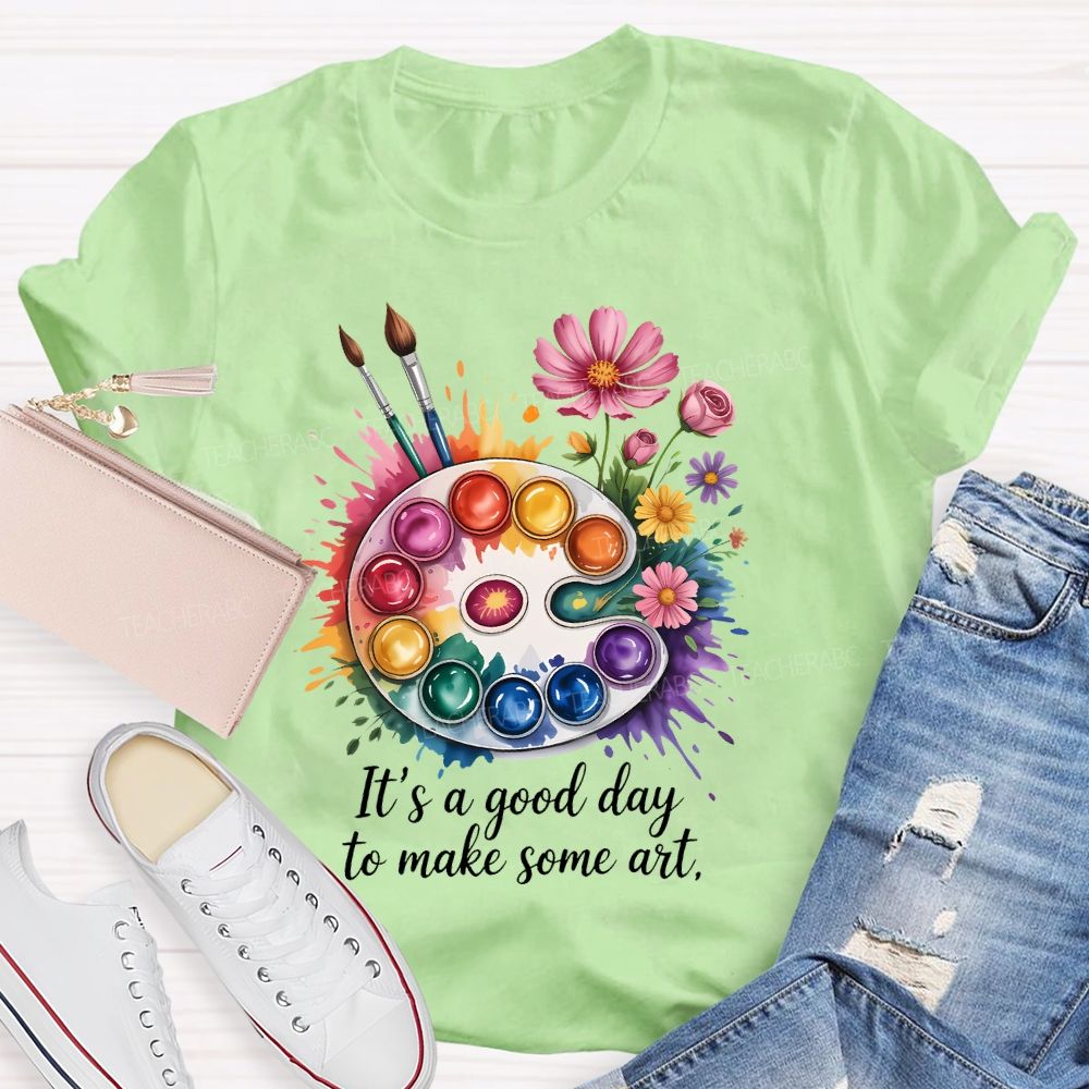 It's A Good Day To Make Some Art Artist Drawing Teacher T-shirt