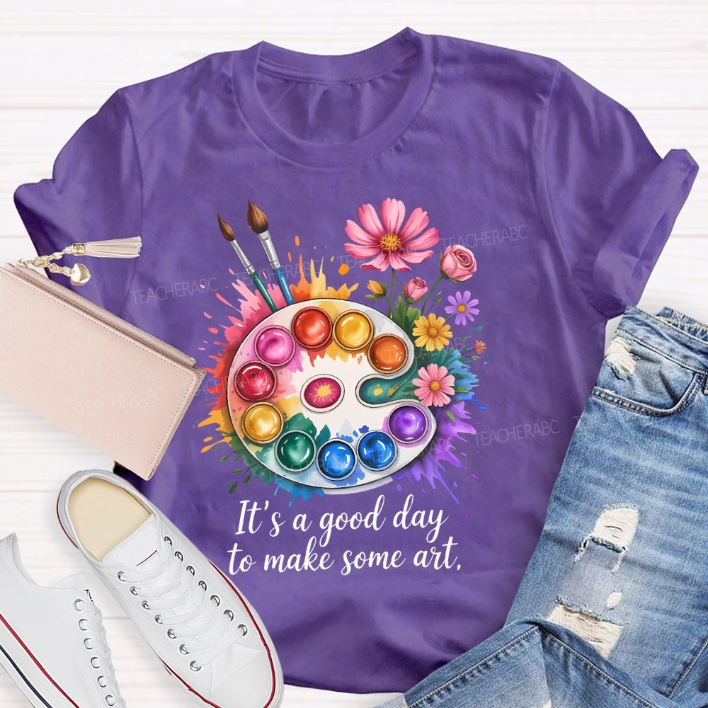 It's A Good Day To Make Some Art Artist Drawing Teacher T-shirt