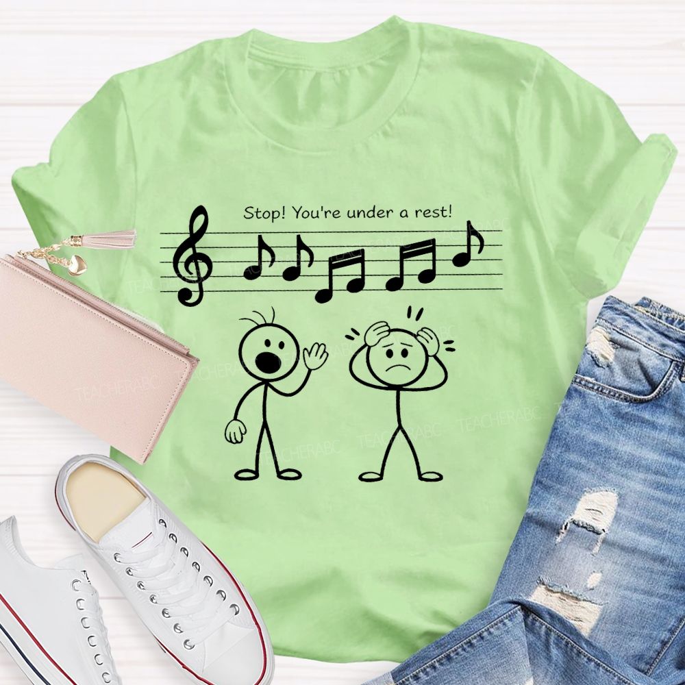 Stop You're Under A Rest Teacher T-shirt
