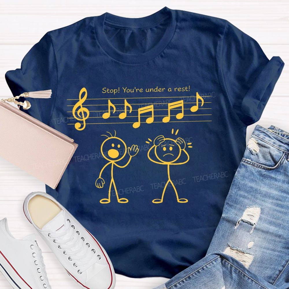 Stop You're Under A Rest Teacher T-shirt