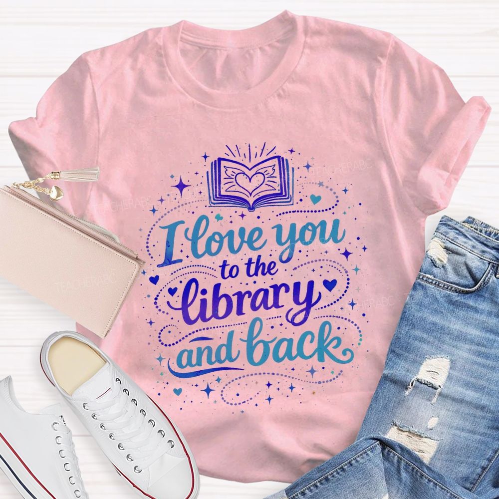 I Love You To The Library And Back T-shirt