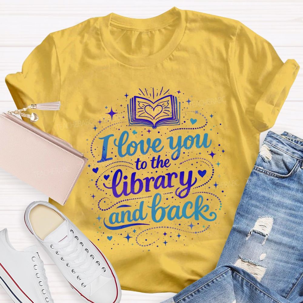 I Love You To The Library And Back T-shirt