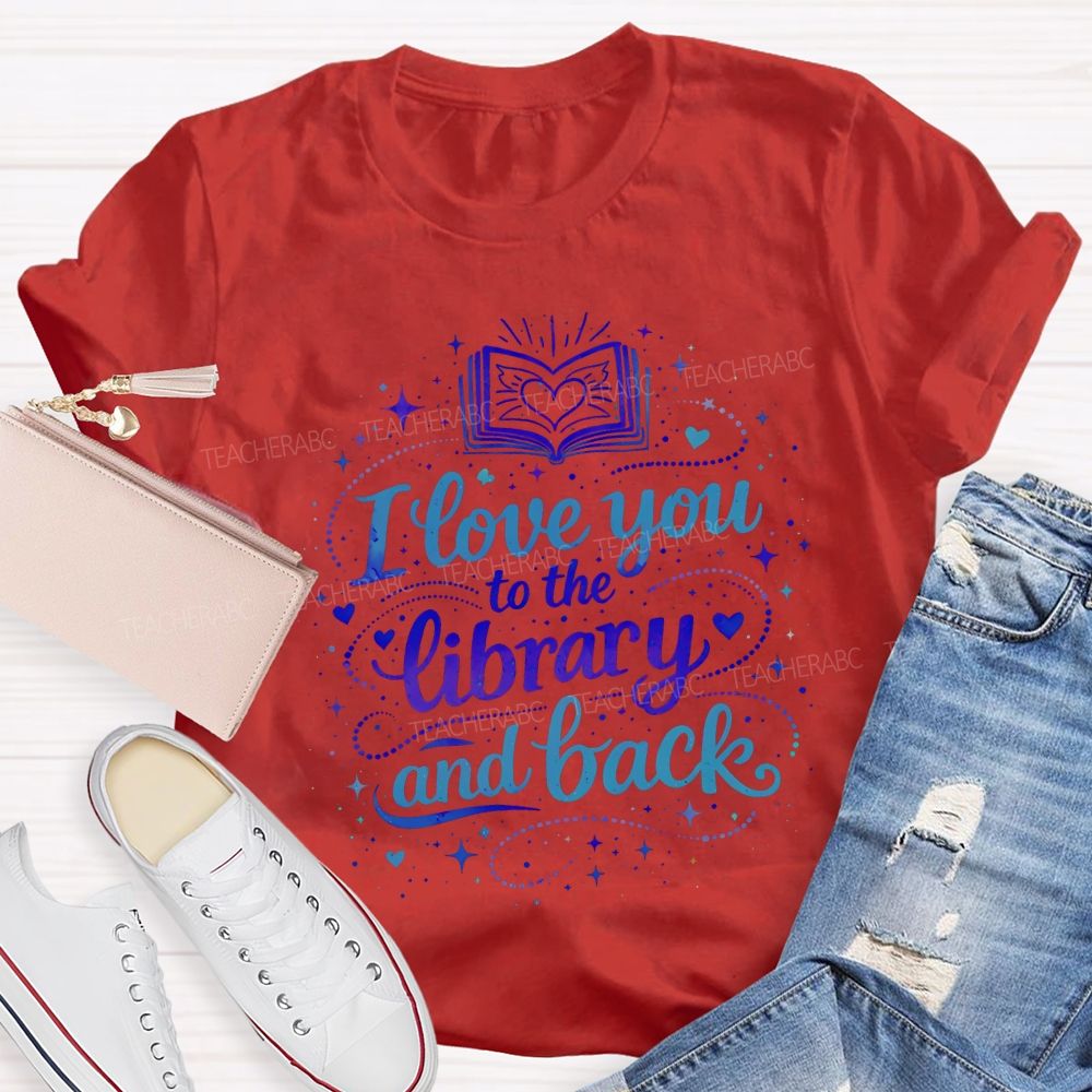 I Love You To The Library And Back T-shirt