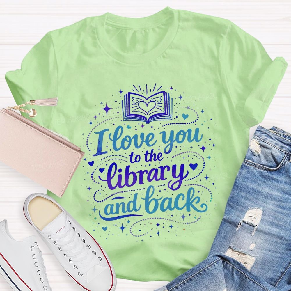 I Love You To The Library And Back T-shirt