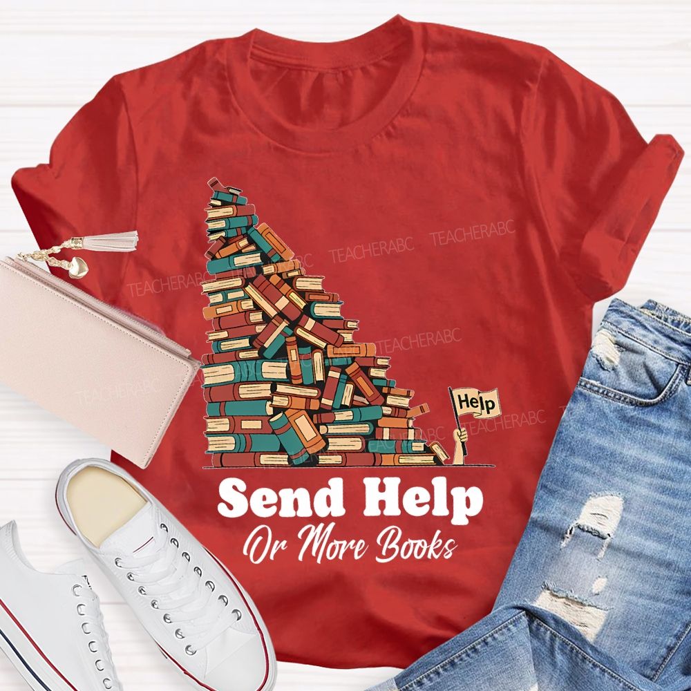 Send Help Or More Books Teacher T-shirt