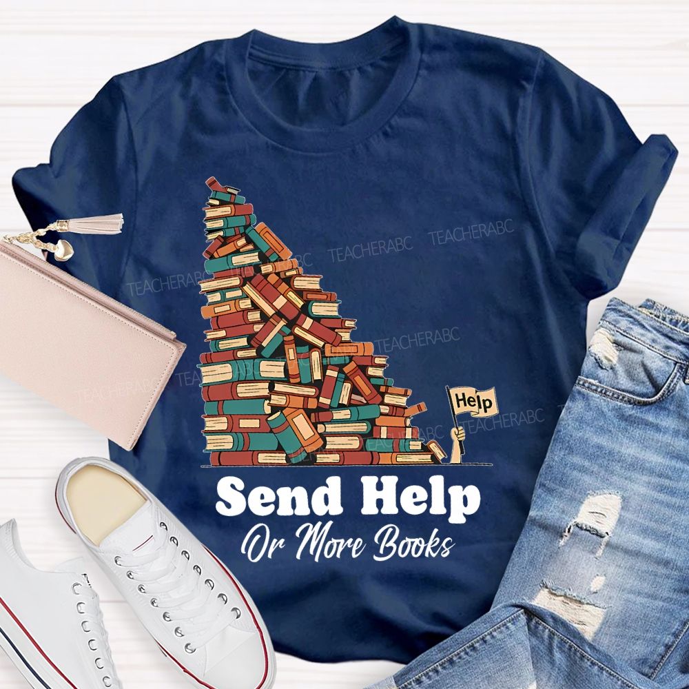 Send Help Or More Books Teacher T-shirt