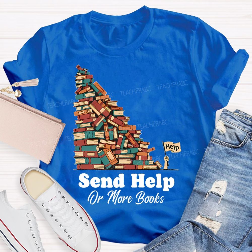Send Help Or More Books Teacher T-shirt