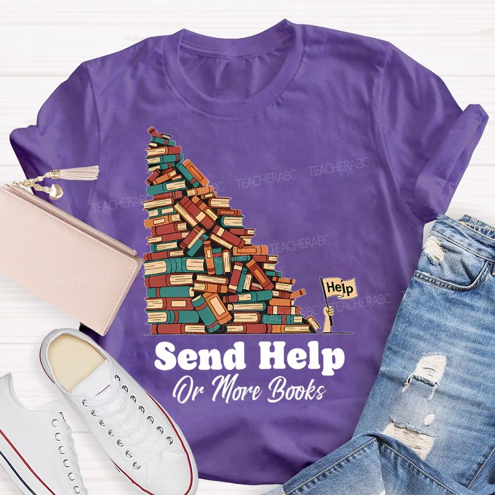Send Help Or More Books Teacher T-shirt