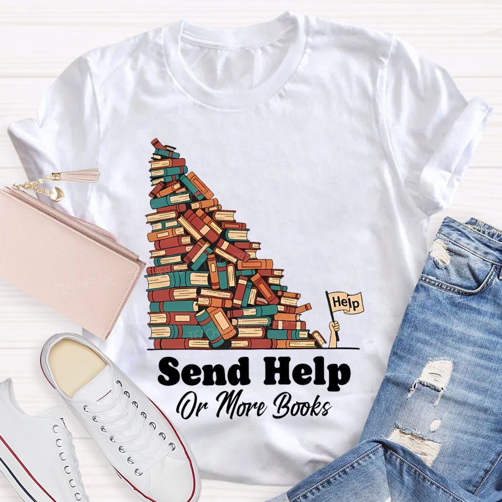 Send Help Or More Books Teacher T-shirt