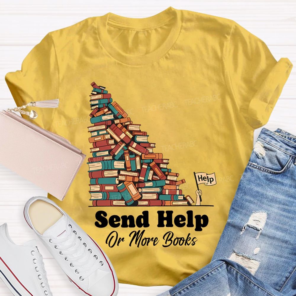 Send Help Or More Books Teacher T-shirt