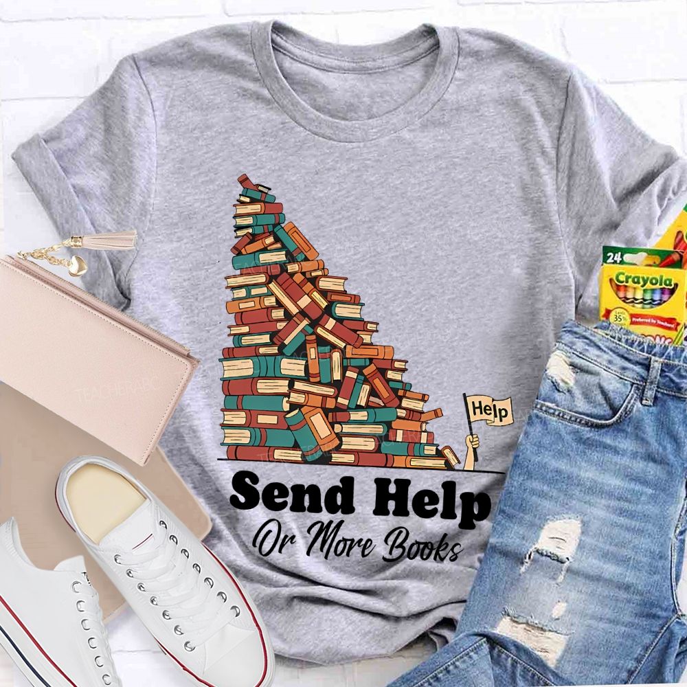 Send Help Or More Books Teacher T-shirt