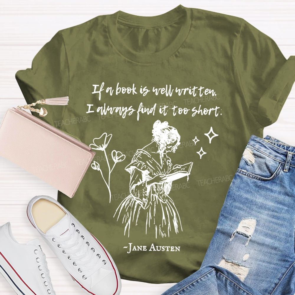 If A Book Is Well Written I Always Find It Too Short Jane Austen Teacher T-shirt