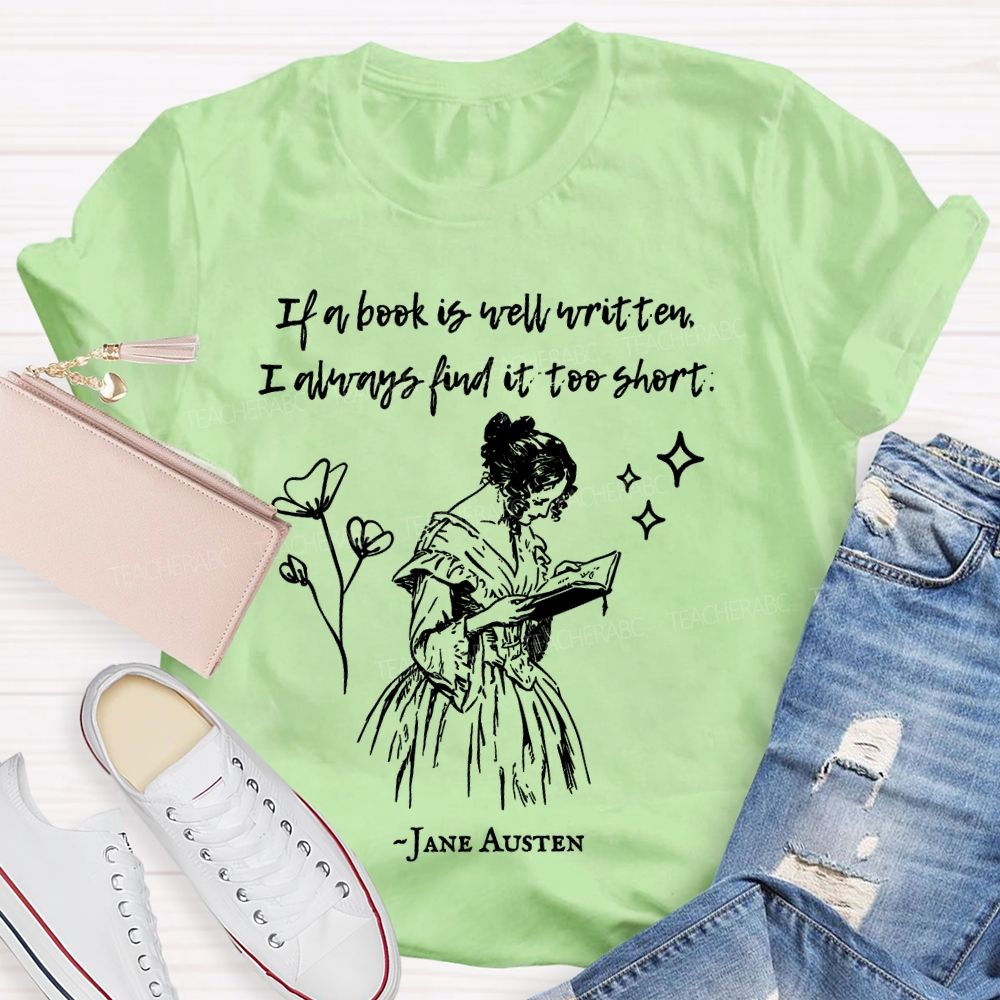 If A Book Is Well Written I Always Find It Too Short Jane Austen Teacher T-shirt