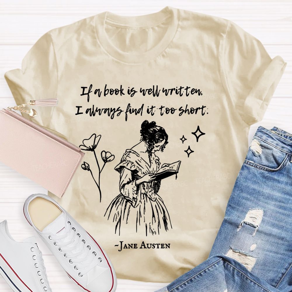 If A Book Is Well Written I Always Find It Too Short Jane Austen Teacher T-shirt