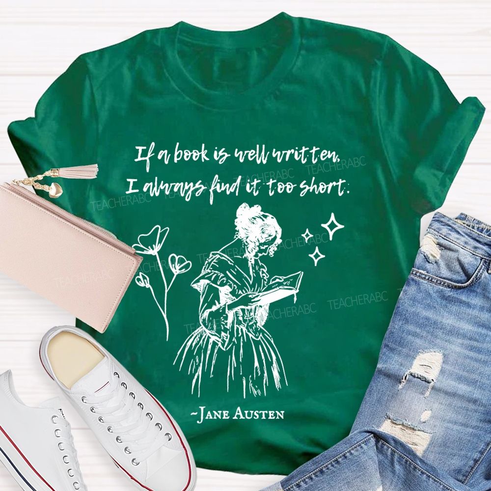 If A Book Is Well Written I Always Find It Too Short Jane Austen Teacher T-shirt