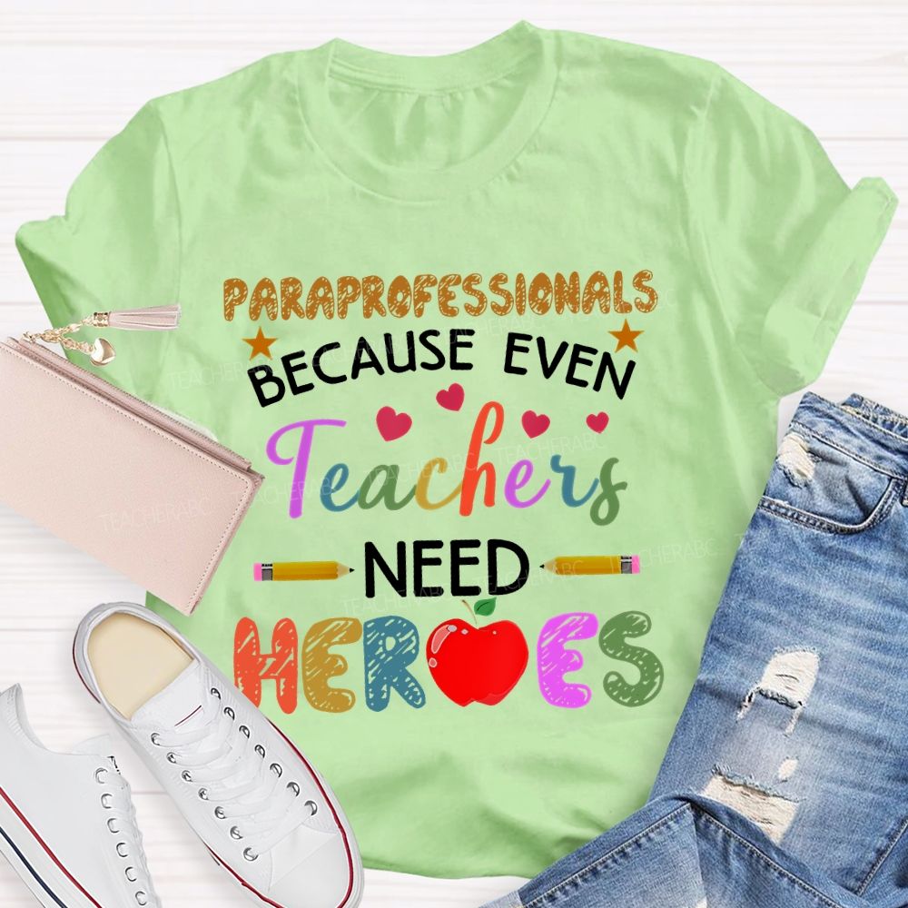 Paraprofessionals Because Even Teachers Need Heroes Colorful Letters Teacher T-shirt
