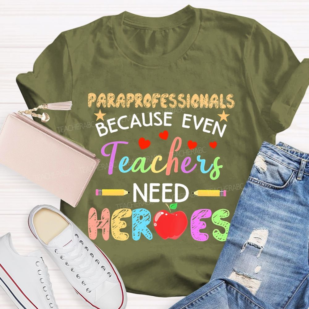 Paraprofessionals Because Even Teachers Need Heroes Colorful Letters Teacher T-shirt