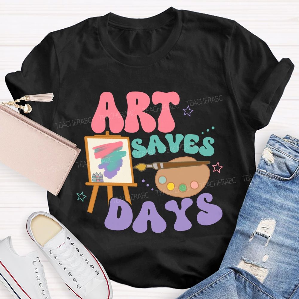 Art Saves Days Teacher T-shirt