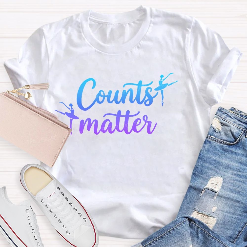 Counts Matter Dance Teacher T-shirt