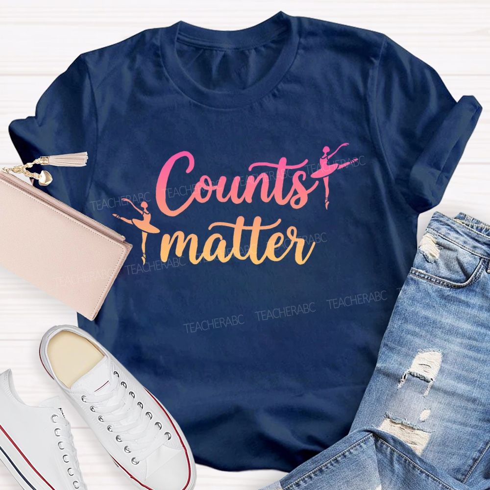 Counts Matter Dance Teacher T-shirt