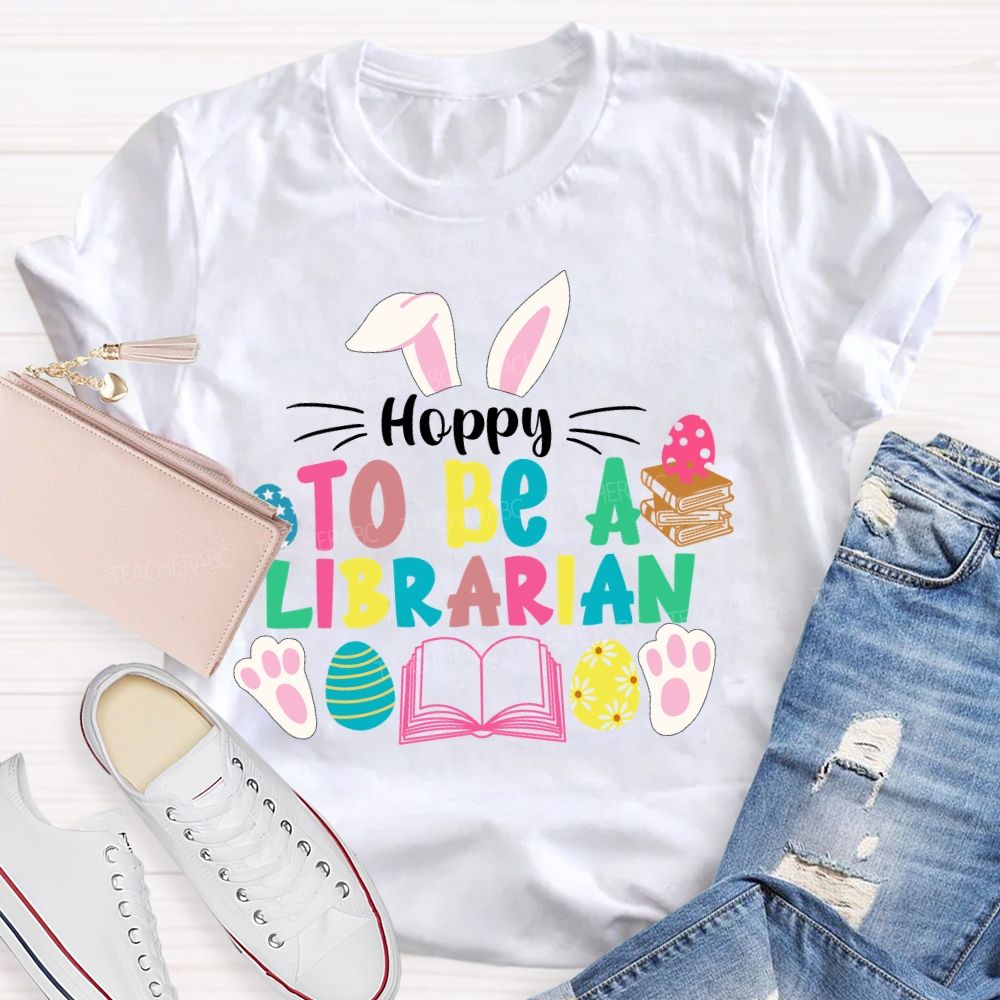 Hoppy To Be A Librarian Bunny Teacher T-shirt